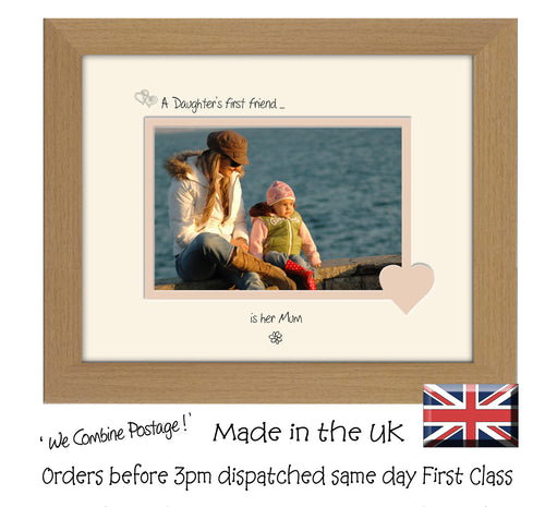 Mum Photo Frame - A Daughters first friend…  is her Mum Landscape photo frame 6