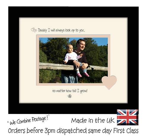 Daddy Photo Frame - Daddy I will always look up to you … no matter how tall I grow! Landscape photo frame 6