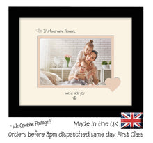 Mum Photo Frame - If Mums were flowers… we'd pick you Landscape photo frame 6"x4" photo 740F 9"x7" mount size  , Choices of frames & Borders