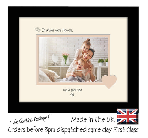 Mum Photo Frame - If Mums were flowers… we'd pick you Landscape photo frame 6