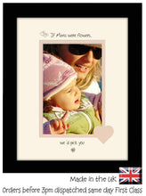 Mum Photo Frame - If Mums were flowers… we'd pick you Portrait photo frame 6"x4" photo 1019F 9"x7" mount size  , Choices of frames & Borders