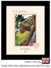 Cousin Photo Frame - To a Special Cousin ... Love you Always Portrait photo frame 6"x4" photo 1072F 9"x7" mount size  , Choices of frames & Borders