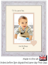 Dad Photo Frame - To a Special Dad ... Love you Always Portrait photo frame 6"x4" photo 1131F 9"x7" mount size  , Choices of frames & Borders